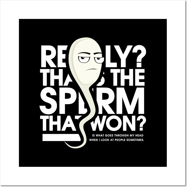 That's The Sperm that won? Wall Art by Infectee